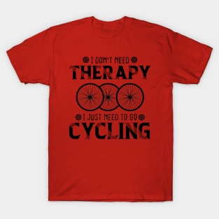 I Don't Need Therapy I Just Need cycling biker lover T-Shirt